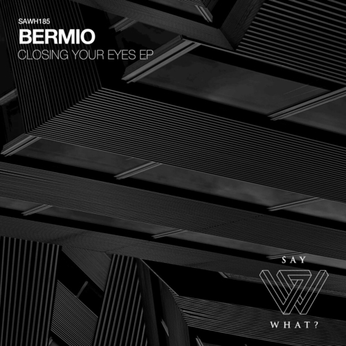 Bermio - Closing Your Eyes [SAWH185]